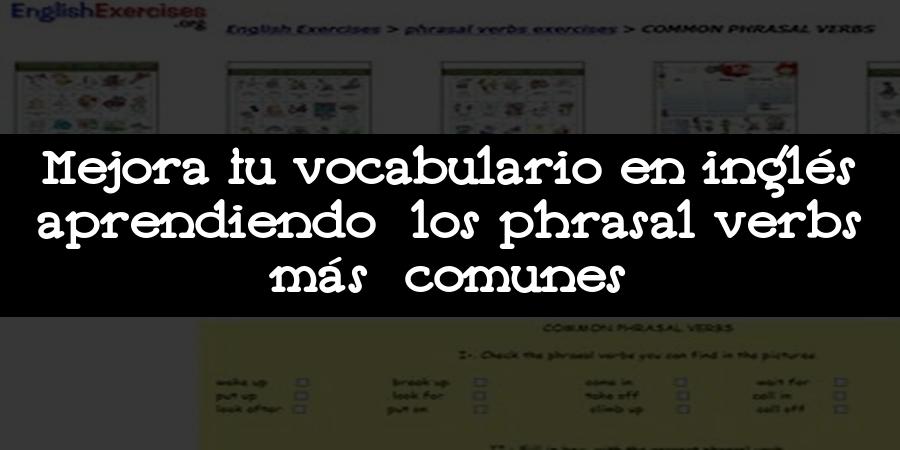 Mejora tu vocabulario en inglés aprendiendo los phrasal verbs más comunes