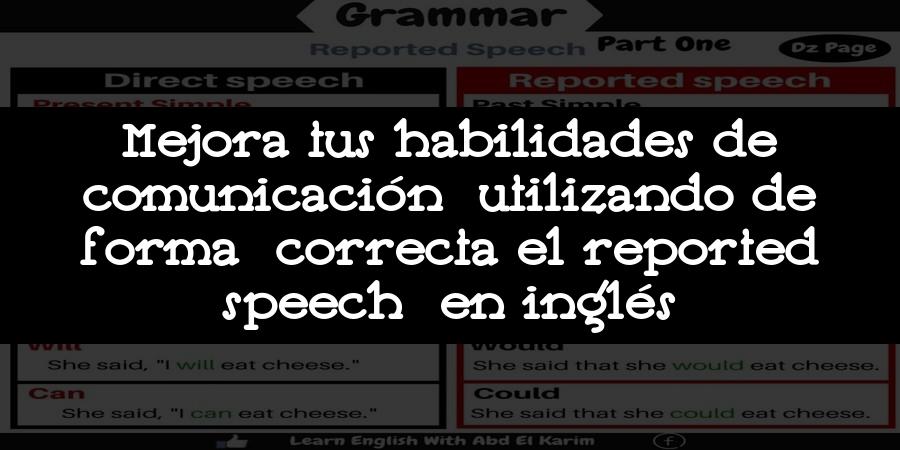 Mejora tus habilidades de comunicación utilizando de forma correcta el reported speech en inglés