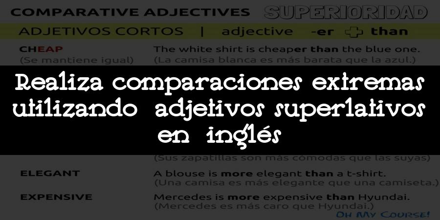 Realiza comparaciones extremas utilizando adjetivos superlativos en inglés