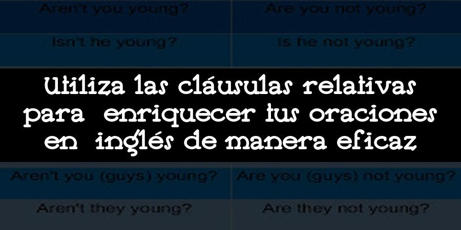 Utiliza las cláusulas relativas para enriquecer tus oraciones en inglés de manera eficaz