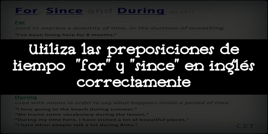 Utiliza las preposiciones de tiempo "for" y "since" en inglés correctamente