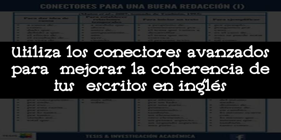 Utiliza los conectores avanzados para mejorar la coherencia de tus escritos en inglés