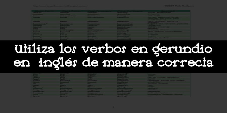 Utiliza los verbos en gerundio en inglés de manera correcta