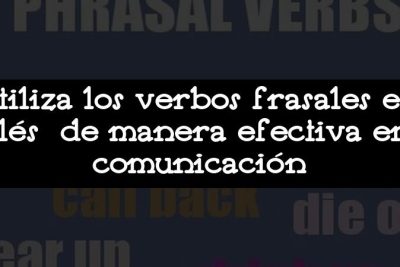 Utiliza los verbos frasales en inglés de manera efectiva en tu comunicación