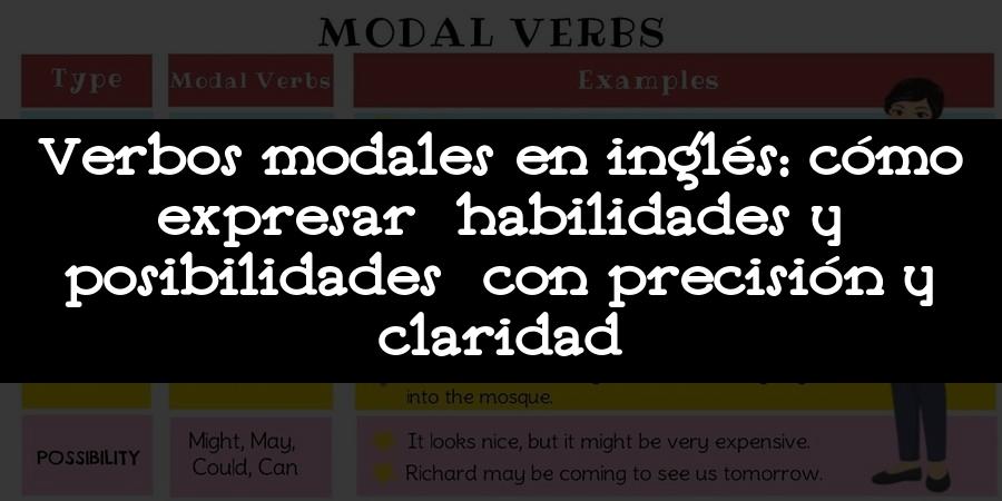 Verbos modales en inglés: cómo expresar habilidades y posibilidades con precisión y claridad
