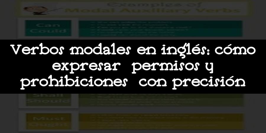 Verbos modales en inglés: cómo expresar permisos y prohibiciones con precisión