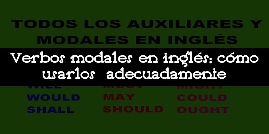 Verbos modales en inglés: cómo usarlos adecuadamente