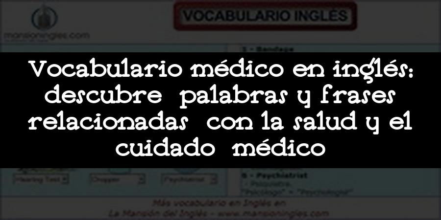 Vocabulario médico en inglés: descubre palabras y frases relacionadas con la salud y el cuidado médico